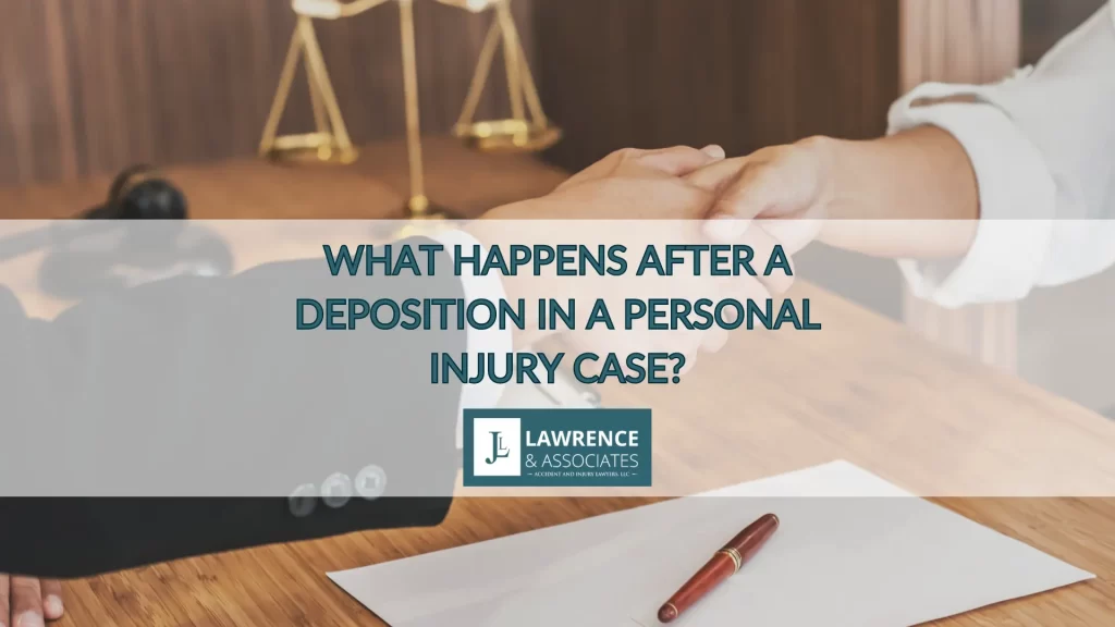 WHAT HAPPENS AFTER A DEPOSITION IN A PERSONAL INJURY CASE