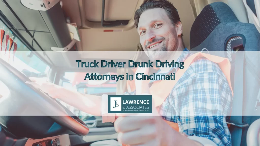 Truck Driver Drunk Driving Attorneys in Cincinnati